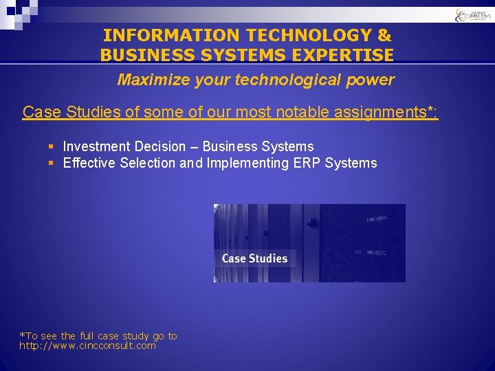 INFORMATION TECHNOLOGY & BUSINESS SYSTEMS EXPERTISE Maximize your technological power Case Studies of some