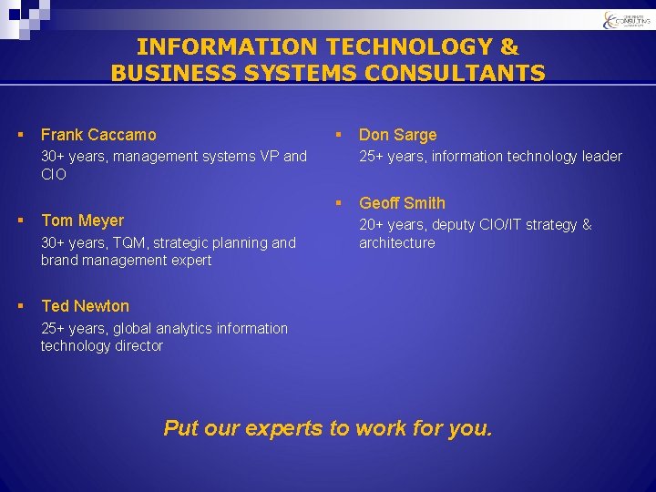 INFORMATION TECHNOLOGY & BUSINESS SYSTEMS CONSULTANTS § § Frank Caccamo 30+ years, management systems