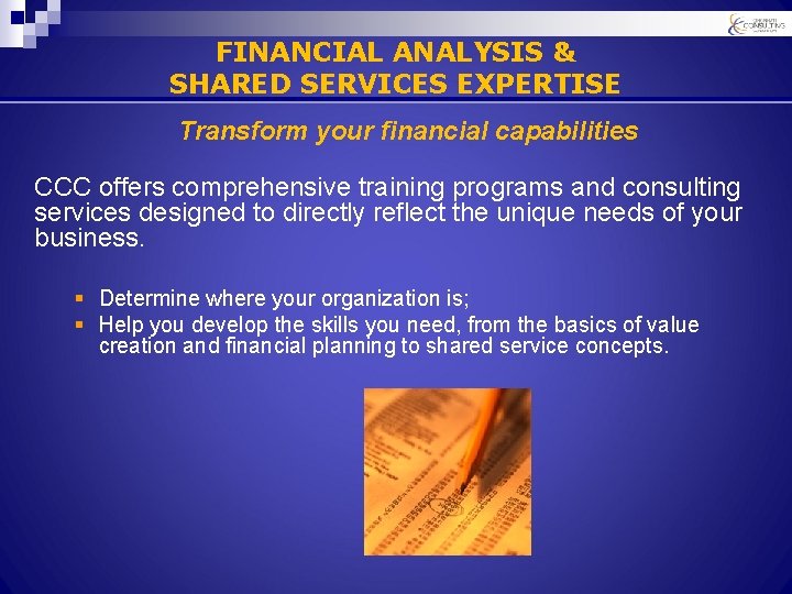 FINANCIAL ANALYSIS & SHARED SERVICES EXPERTISE Transform your financial capabilities CCC offers comprehensive training