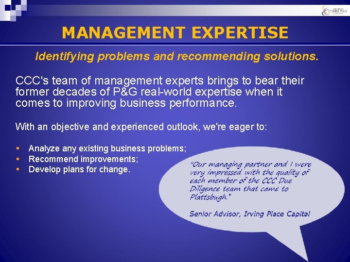 MANAGEMENT EXPERTISE Identifying problems and recommending solutions. CCC's team of management experts brings to