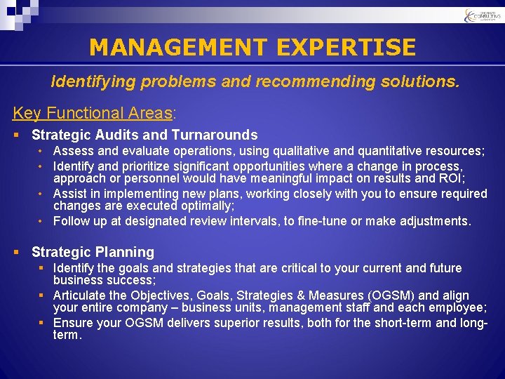 MANAGEMENT EXPERTISE Identifying problems and recommending solutions. Key Functional Areas: § Strategic Audits and