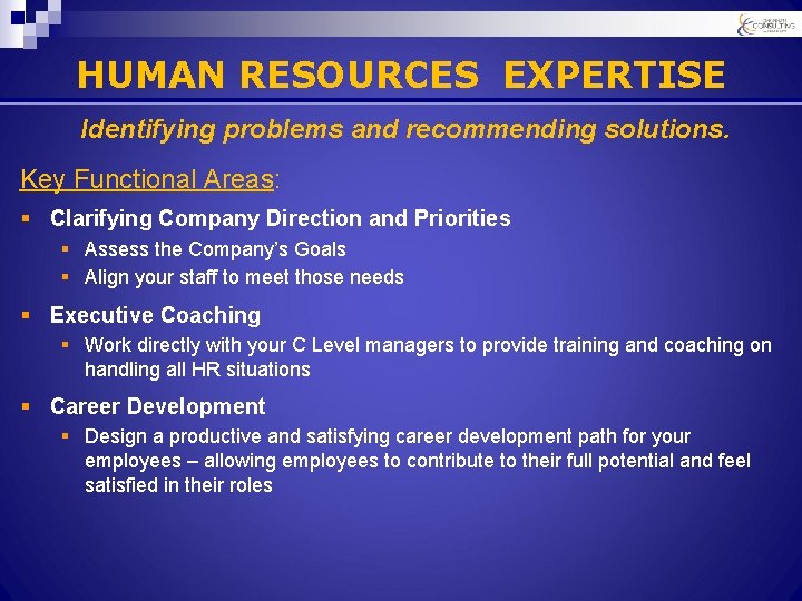 HUMAN RESOURCES EXPERTISE Identifying problems and recommending solutions. Key Functional Areas: § Clarifying Company