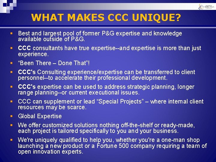 WHAT MAKES CCC UNIQUE? § Best and largest pool of former P&G expertise and