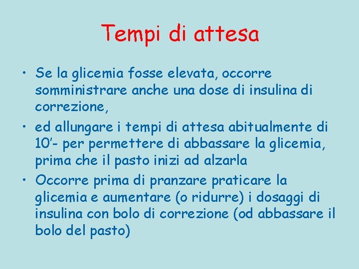 Tempi di attesa • Se la glicemia fosse elevata, occorre somministrare anche una dose