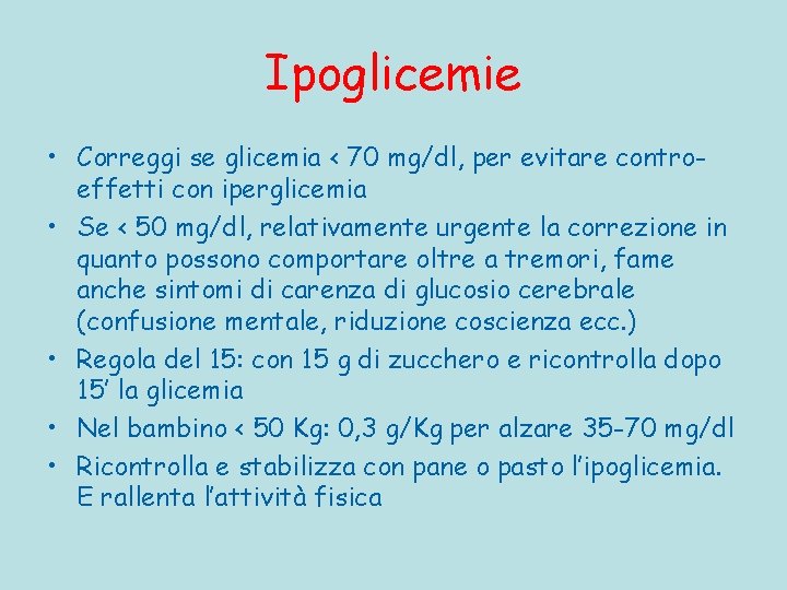 Ipoglicemie • Correggi se glicemia < 70 mg/dl, per evitare controeffetti con iperglicemia •
