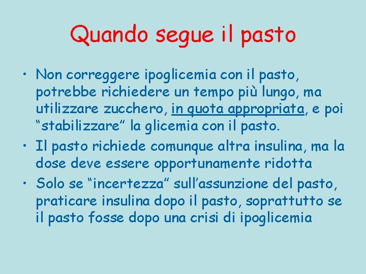 Quando segue il pasto • Non correggere ipoglicemia con il pasto, potrebbe richiedere un