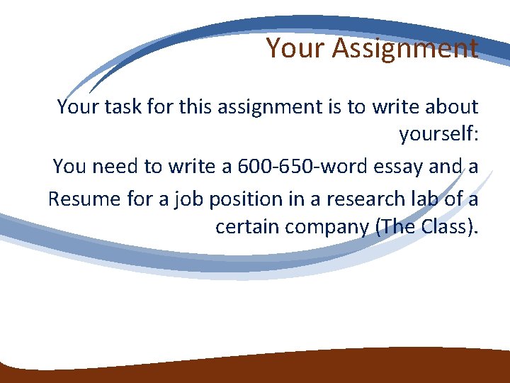 Your Assignment Your task for this assignment is to write about yourself: You need Your Assignment Your task for this assignment is to write about yourself: You need