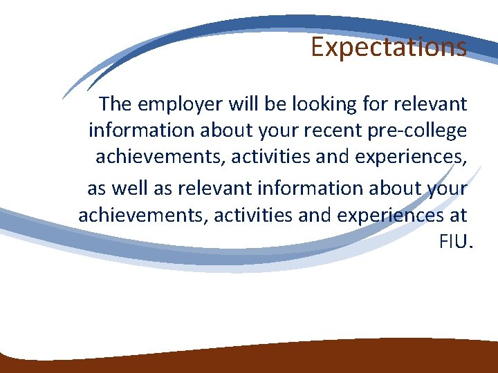 Expectations The employer will be looking for relevant information about your recent pre-college achievements, Expectations The employer will be looking for relevant information about your recent pre-college achievements,