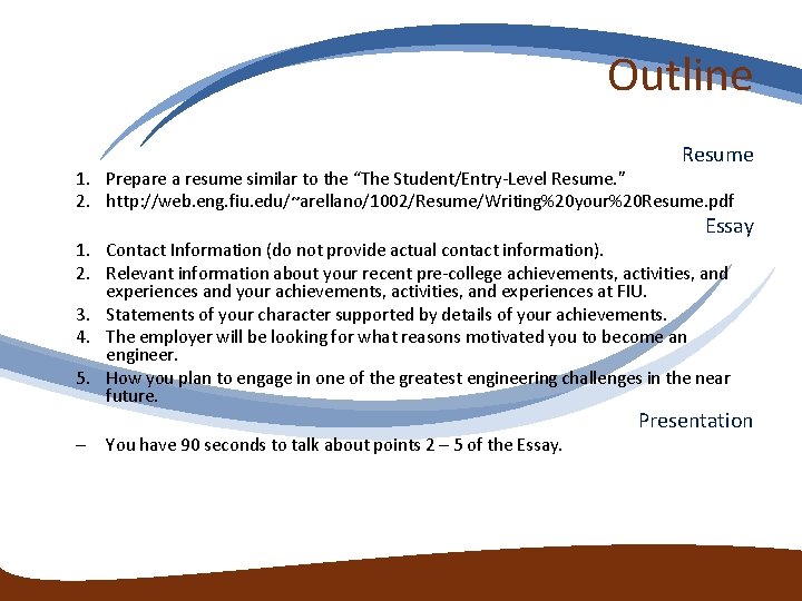 Outline Resume 1. Prepare a resume similar to the “The Student/Entry-Level Resume. ” 2. Outline Resume 1. Prepare a resume similar to the “The Student/Entry-Level Resume. ” 2.