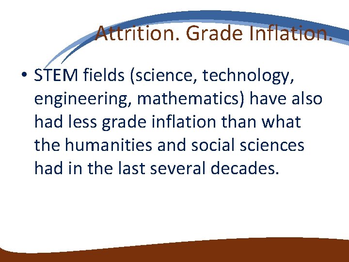 Attrition. Grade Inflation. • STEM fields (science, technology, engineering, mathematics) have also had less Attrition. Grade Inflation. • STEM fields (science, technology, engineering, mathematics) have also had less
