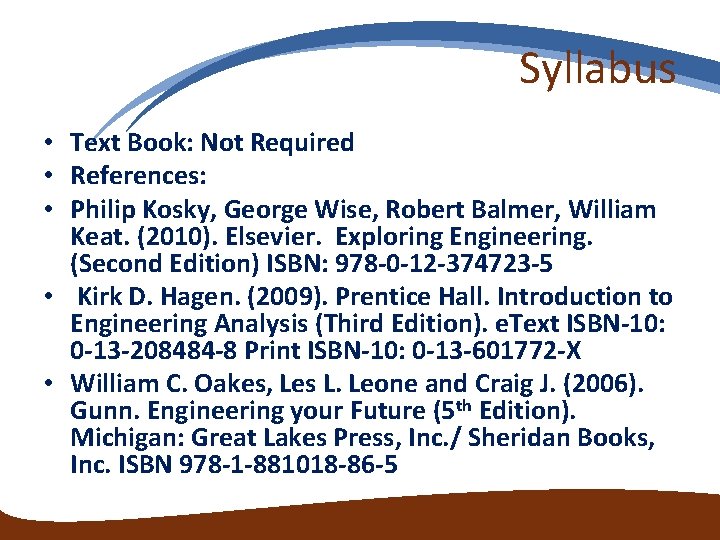 Syllabus • Text Book: Not Required • References: • Philip Kosky, George Wise, Robert Syllabus • Text Book: Not Required • References: • Philip Kosky, George Wise, Robert