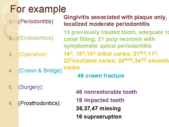 For example 1. 2. 3. 4. Gingivitis associated with plaque only, (Periodontitis): localized moderate