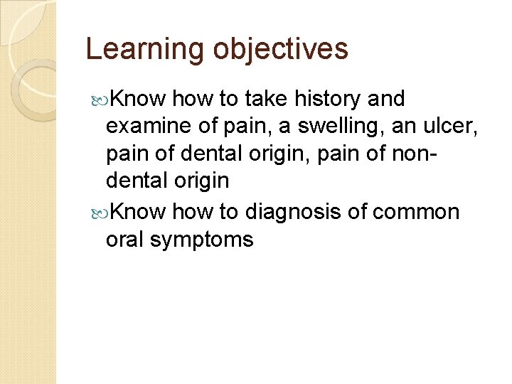 Learning objectives Know how to take history and examine of pain, a swelling, an