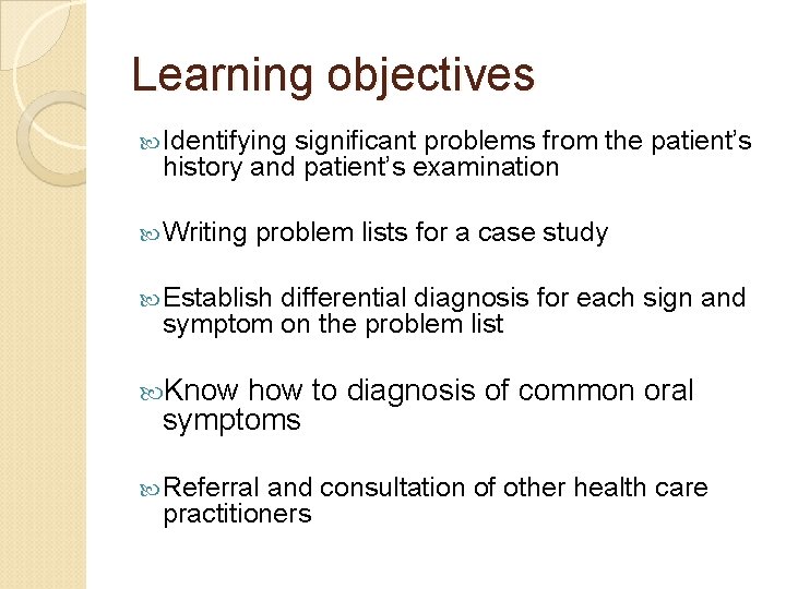 Learning objectives Identifying significant problems from the patient’s history and patient’s examination Writing problem