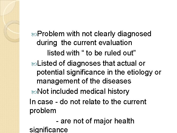  Problem with not clearly diagnosed during the current evaluation listed with “ to