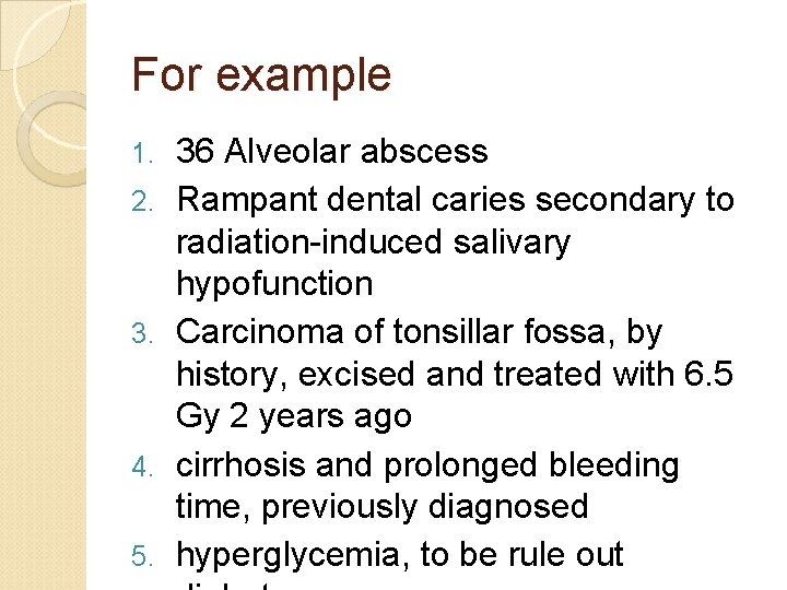 For example 1. 2. 3. 4. 5. 36 Alveolar abscess Rampant dental caries secondary