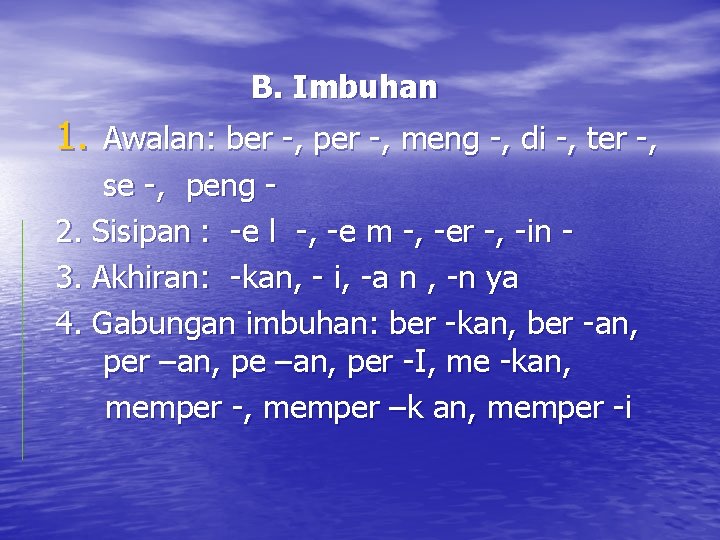 B. Imbuhan 1. Awalan: ber -, per -, meng -, di -, ter -,