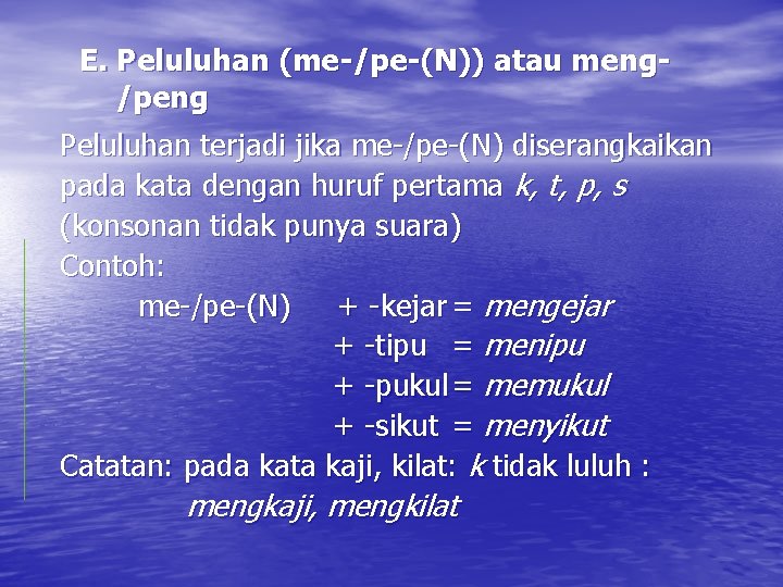 E. Peluluhan (me-/pe-(N)) atau meng/peng Peluluhan terjadi jika me-/pe-(N) diserangkaikan pada kata dengan huruf