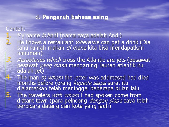 d. Pengaruh bahasa asing Contoh: 1. My name is Andi (nama saya adalah Andi)