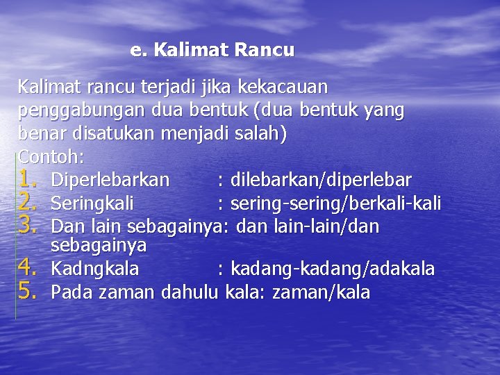 e. Kalimat Rancu Kalimat rancu terjadi jika kekacauan penggabungan dua bentuk (dua bentuk yang