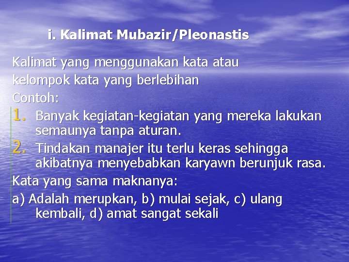 i. Kalimat Mubazir/Pleonastis Kalimat yang menggunakan kata atau kelompok kata yang berlebihan Contoh: 1.