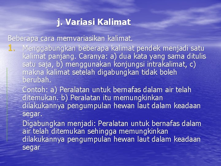 j. Variasi Kalimat Beberapa cara memvariasikan kalimat. 1. Menggabungkan beberapa kalimat pendek menjadi satu