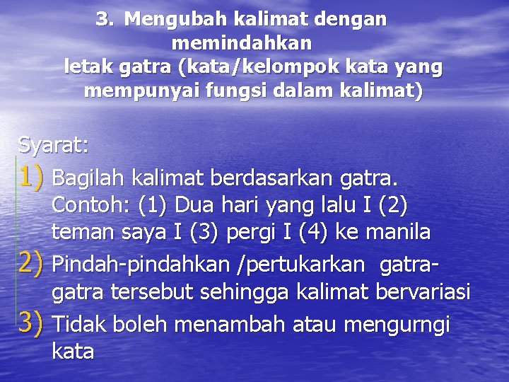 3. Mengubah kalimat dengan memindahkan letak gatra (kata/kelompok kata yang mempunyai fungsi dalam kalimat)