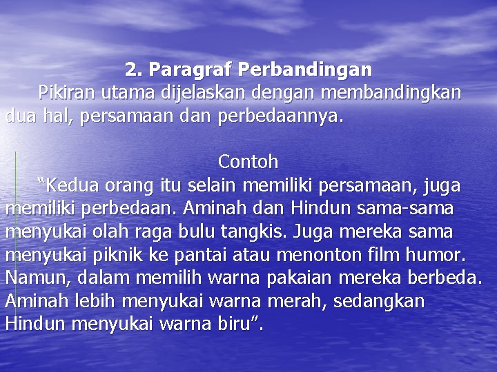 2. Paragraf Perbandingan Pikiran utama dijelaskan dengan membandingkan dua hal, persamaan dan perbedaannya. Contoh