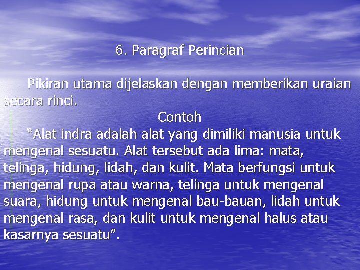 6. Paragraf Perincian Pikiran utama dijelaskan dengan memberikan uraian secara rinci. Contoh “Alat indra