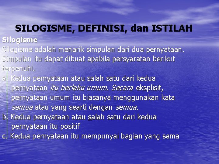 SILOGISME, DEFINISI, dan ISTILAH Silogisme adalah menarik simpulan dari dua pernyataan. Simpulan itu dapat