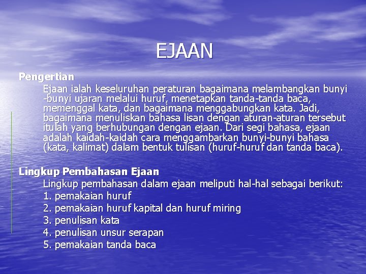 EJAAN Pengertian Ejaan ialah keseluruhan peraturan bagaimana melambangkan bunyi -bunyi ujaran melalui huruf, menetapkan