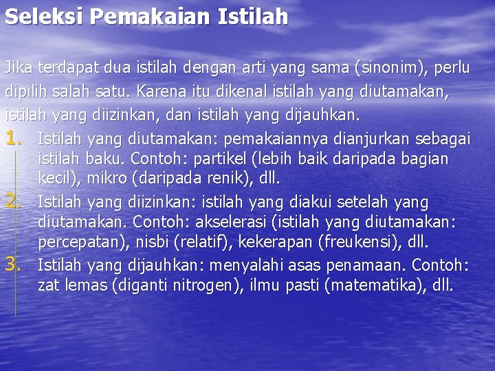 Seleksi Pemakaian Istilah Jika terdapat dua istilah dengan arti yang sama (sinonim), perlu dipilih