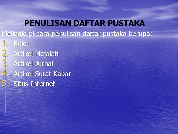 PENULISAN DAFTAR PUSTAKA Melingkupi cara penulisan daftar pustaka berupa: 1. Buku 2. Artikel Majalah