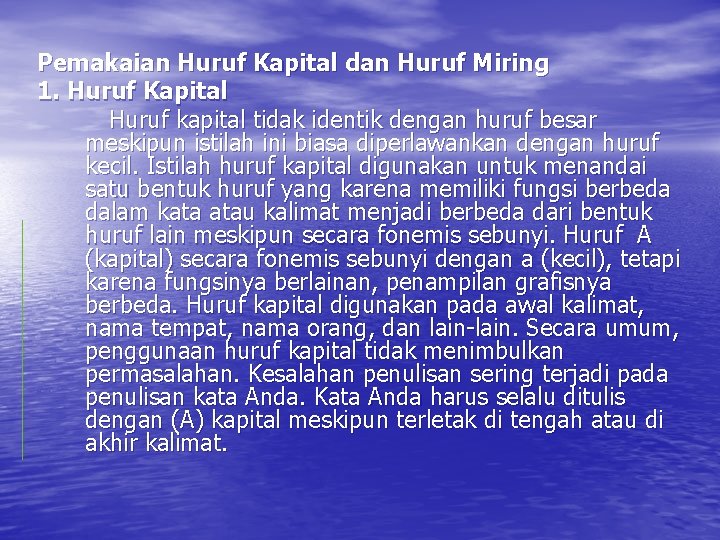 Pemakaian Huruf Kapital dan Huruf Miring 1. Huruf Kapital Huruf kapital tidak identik dengan