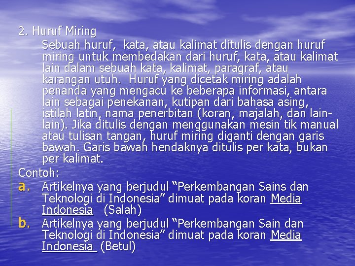 2. Huruf Miring Sebuah huruf, kata, atau kalimat ditulis dengan huruf miring untuk membedakan