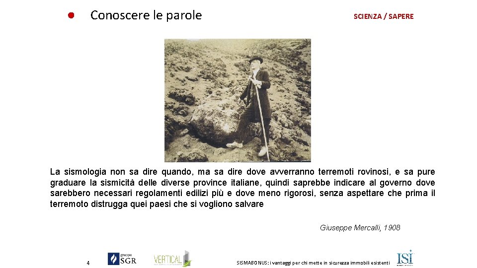Conoscere le parole SCIENZA / SAPERE La sismologia non sa dire quando, ma sa