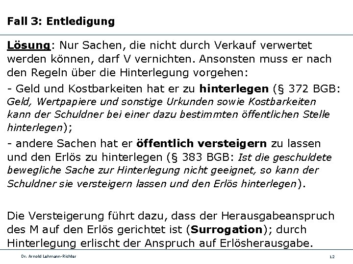 Fall 3: Entledigung Lösung: Nur Sachen, die nicht durch Verkauf verwertet werden können, darf