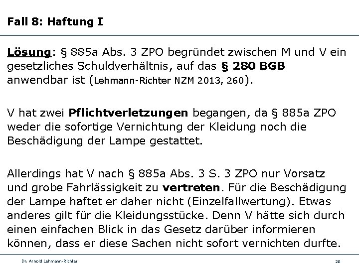 Fall 8: Haftung I Lösung: § 885 a Abs. 3 ZPO begründet zwischen M