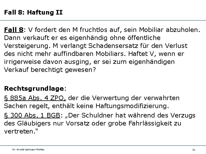 Fall 8: Haftung II Fall 8: V fordert den M fruchtlos auf, sein Mobiliar