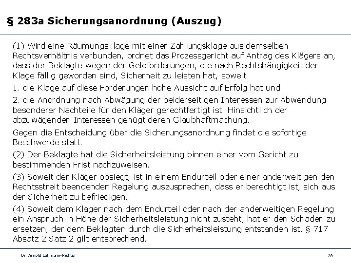 § 283 a Sicherungsanordnung (Auszug) (1) Wird eine Räumungsklage mit einer Zahlungsklage aus demselben