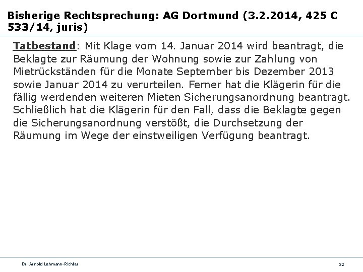 Bisherige Rechtsprechung: AG Dortmund (3. 2. 2014, 425 C 533/14, juris) Tatbestand: Mit Klage