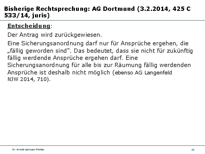 Bisherige Rechtsprechung: AG Dortmund (3. 2. 2014, 425 C 533/14, juris) Entscheidung: Der Antrag