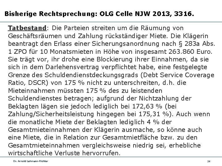 Bisherige Rechtsprechung: OLG Celle NJW 2013, 3316. Tatbestand: Die Parteien streiten um die Räumung