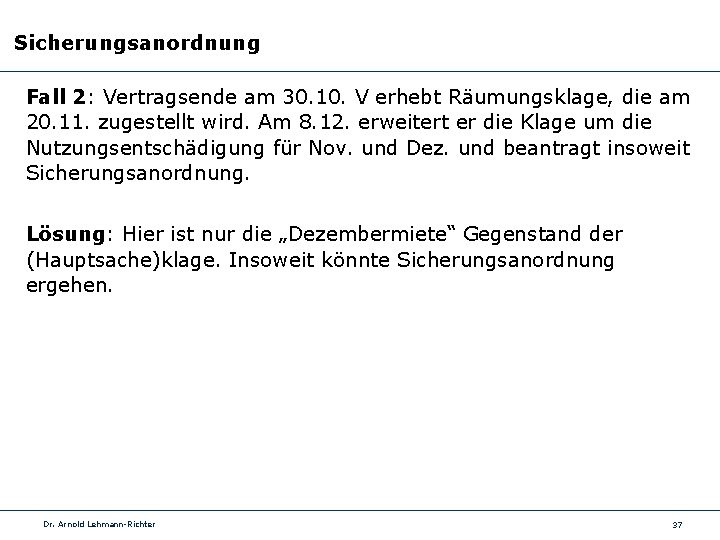 Sicherungsanordnung Fall 2: Vertragsende am 30. 10. V erhebt Räumungsklage, die am 20. 11.