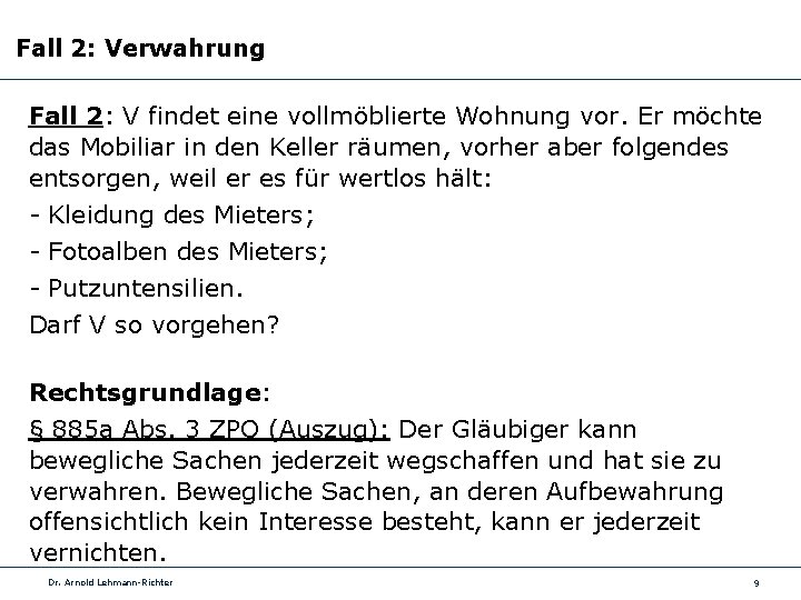 Fall 2: Verwahrung Fall 2: V findet eine vollmöblierte Wohnung vor. Er möchte das