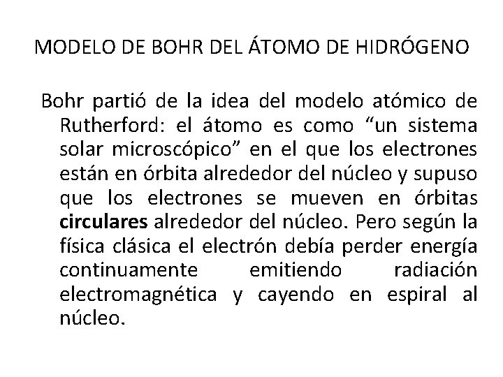 MODELO DE BOHR DEL ÁTOMO DE HIDRÓGENO Bohr partió de la idea del modelo