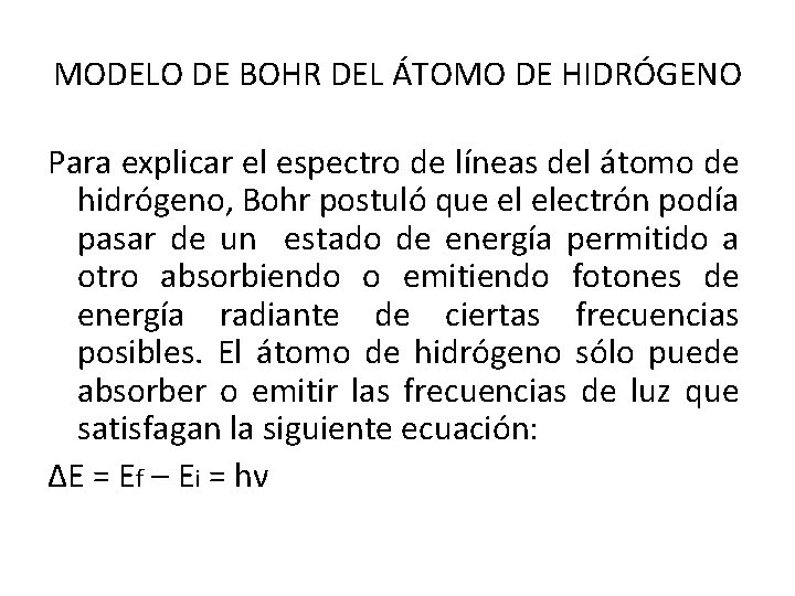 MODELO DE BOHR DEL ÁTOMO DE HIDRÓGENO Para explicar el espectro de líneas del