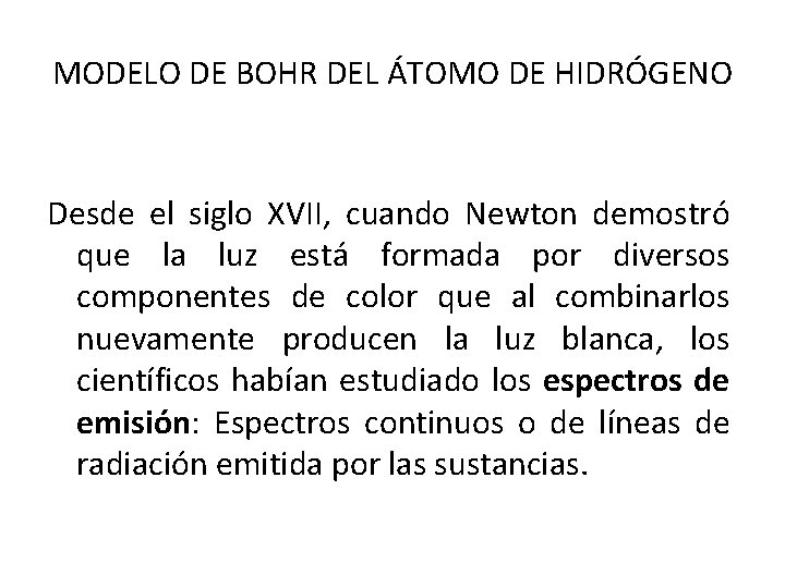 MODELO DE BOHR DEL ÁTOMO DE HIDRÓGENO Desde el siglo XVII, cuando Newton demostró