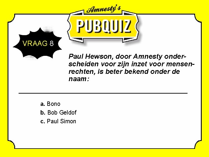  VRAAG 8 Paul Hewson, door Amnesty onderscheiden voor zijn inzet voor mensenrechten, is