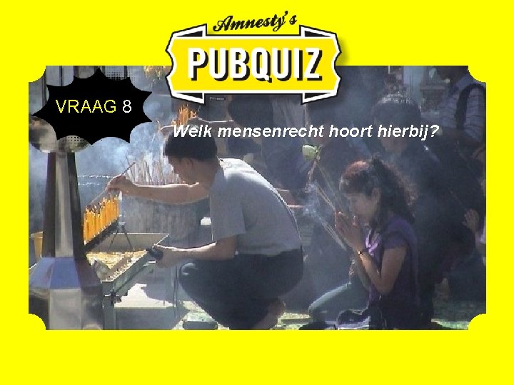  VRAAG 8 Welk mensenrecht hoort hierbij? 